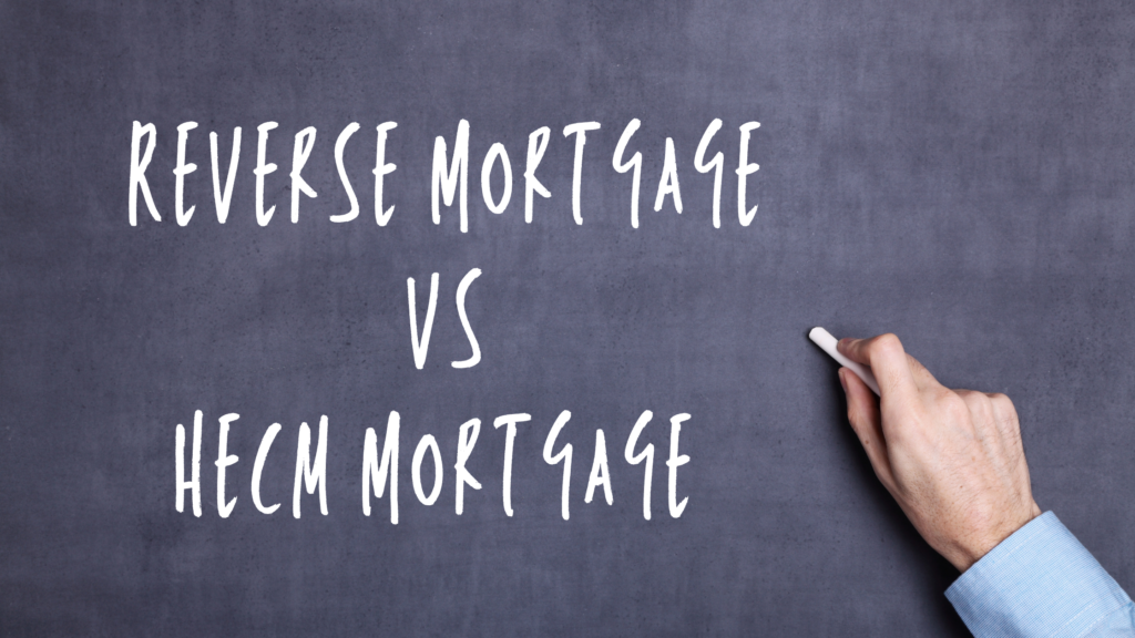 Difference Between A Hecm Mortgage And A Reverse Mortgage