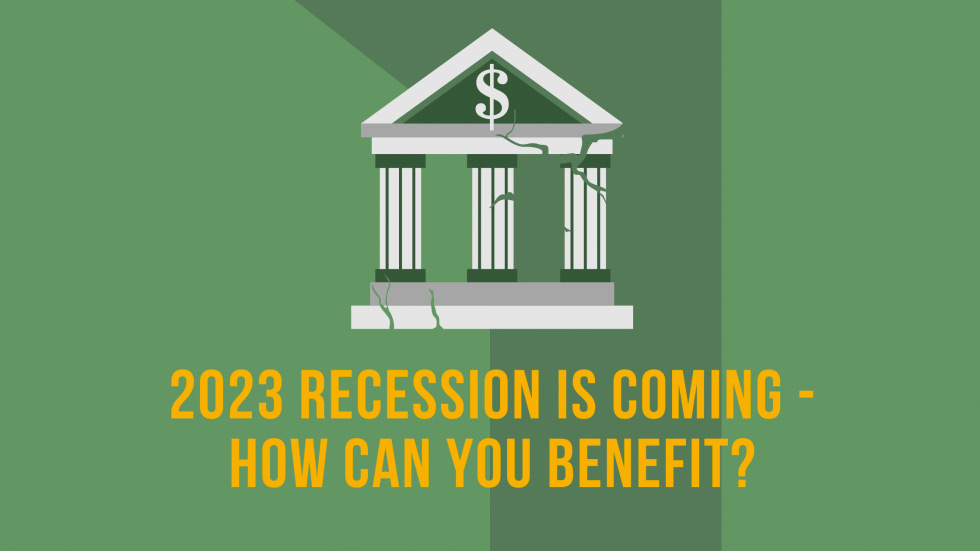 2023 Recession is Coming – How can YOU benefit?