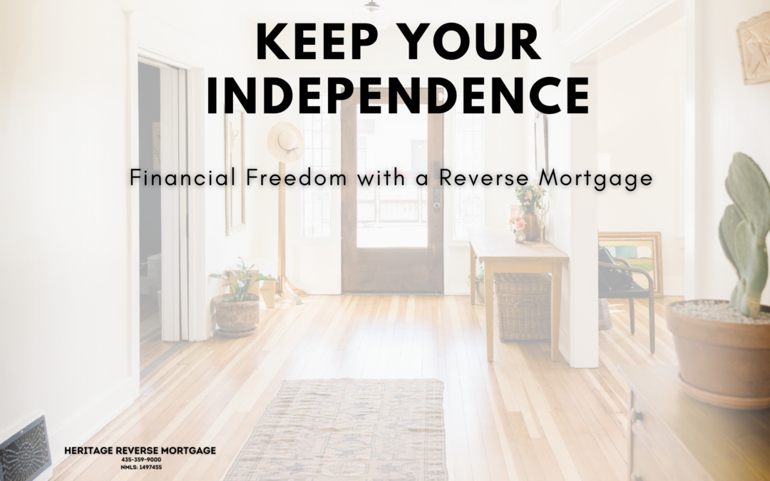 Keep your Independence: Financial Freedom with a Reverse Mortgage