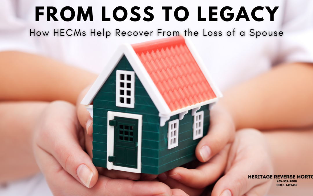 From Loss to Legacy: Using HECM’s to recover after the death of a Spouse.