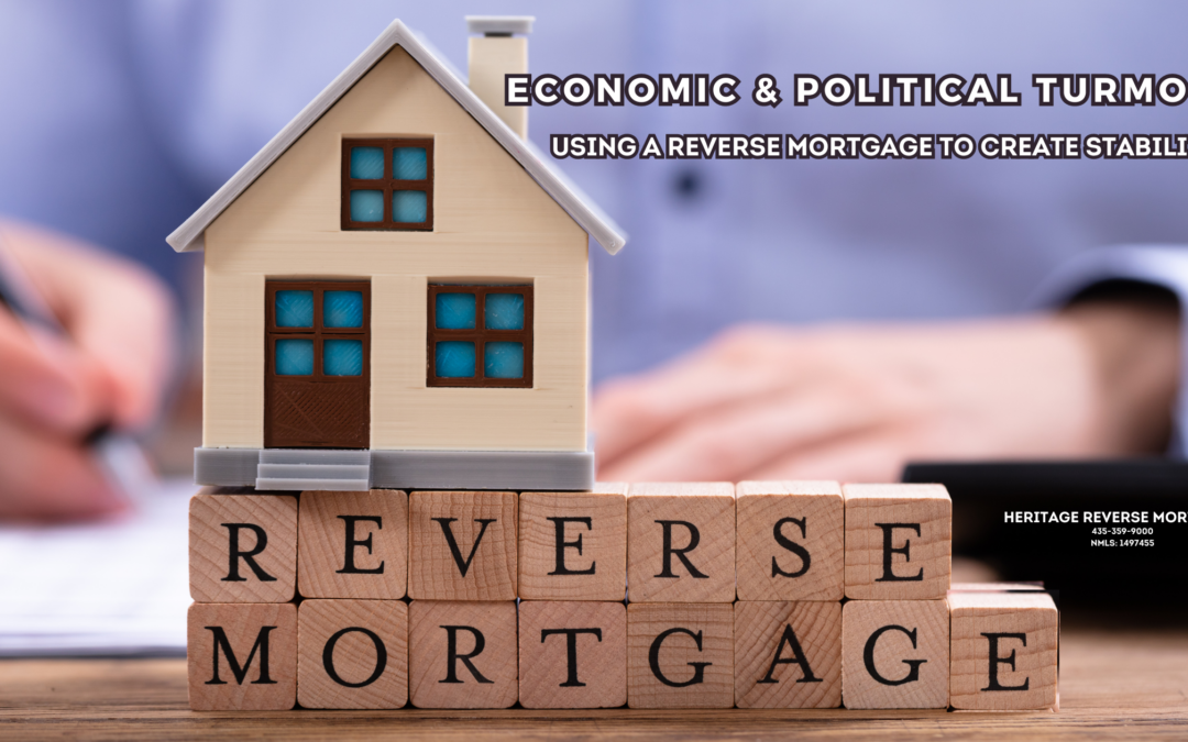 Economic and Political Turmoil: Using a Reverse Mortgage to create stability